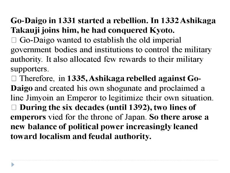 Go-Daigo in 1331 started a rebellion. In 1332 Ashikaga Takauji joins him, he had